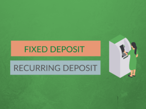 Difference between fixed deposit and recurring deposit