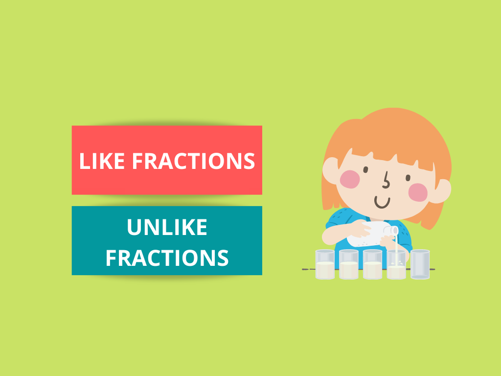 DIFFERENCES BETWEEN LIKE FRACTIONS AND UNLIKE FRACTIONS